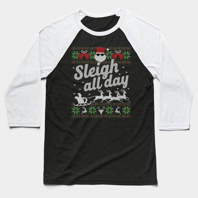 Ugly Christmas Sweater Sleigh All Day Santa Slay Baseball T-Shirt by HolidayoftheWeek